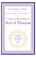 7 Steps to Becoming an Acts 6 Deacon: How to Prepare for a Life of Service