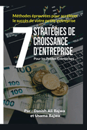 7 Stratgies De Croissance D' Entreprises Pour Les Petites Entreprises: Mthodes Eprouves Pour Acclrer Le Succs De Votre Petite Entreprise