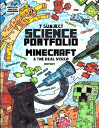 7 Subject Science Portfolio - Minecraft & The Real World: Ages 10 to 17 - Biology, Chemistry, Geology, Meteorology, Physics, Technology and Zoology
