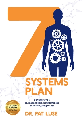 7 Systems Plan: Proven Steps to Amazing Health Transformations and Lasting Weight Loss - Luse, Pat