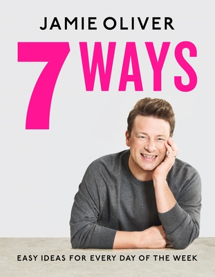 7 Ways: Easy Ideas for Every Day of the Week [American Measurements] - Oliver, Jamie