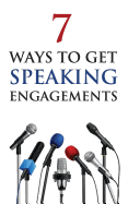 7 Ways to Get Speaking Engagements