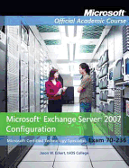 70-236 Microsoft Exchange Server 2007 Configuration - Microsoft Official Academic Course