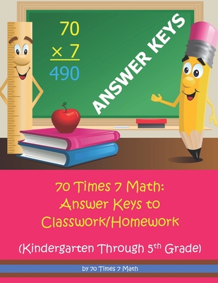 70 Times 7 Math: Answer Keys to Classwork/Homework: Kindergarten Through 5th Grade - Habakkuk Educational Materials, and 70 Times 7 Math