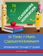 70 Times 7 Math: Classwork/Homework: Kindergarten Through 5th Grade