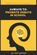 70 Ways to: Promote Debate in Schools