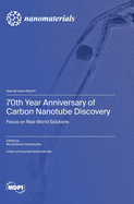 70th Year Anniversary of Carbon Nanotube Discovery: Focus on Real World Solutions