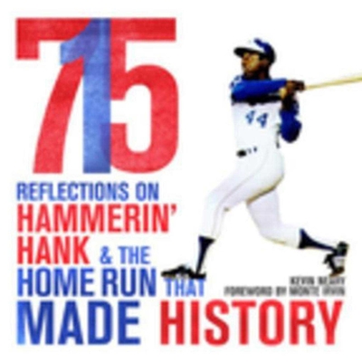715: Reflections on Hammerin' Hank and the Home Run That Made History - Neary, Kevin, and Irvin, Monte (Foreword by)