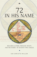 72 in His Name: Reuchlin, Luther, Thenaud, Wolff and the Names of Seventy-Two Angels