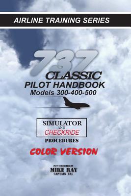 737-345 Classic Pilot Handbook: Simulator and Checkride Procedures - Ray, Mike
