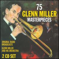 75 Glenn Miller Masterpieces (Original Radio Broadcasts) - Glenn Miller Orchestra
