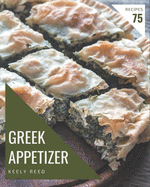 75 Greek Appetizer Recipes: A Greek Appetizer Cookbook that Novice can Cook