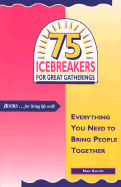 75 Icebreakers for Great Gatherings: Everything You Need to Bring People Together - Booth, Nan, MSW, MPH