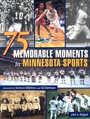 75 Memorable Moments in Minnesota Sports - Rippel, Joel A, and Killebrew, Harmon (Foreword by), and Hartman, Sid (Foreword by)