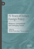 75 Years of India's Foreign Policy: Bilateral, Conventional and Emerging Trends