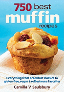 750 Best Muffin Recipes: Everything from Breakfast Classics to Gluten-Free, Vegan & Coffeehouse Favorites
