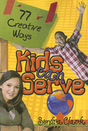 77 Creative Ways Kids Can Serve - Clark, Sondra