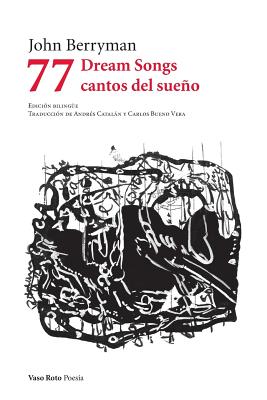 77 Dream Songs/ Cantos del Sueo - Berryman, John, and Cataln, Adr?s (Translated by), and Bueno Vera, Carlos (Translated by)