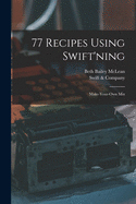 77 Recipes Using Swift'ning: Make-your-own Mix
