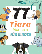 77 Tiere Malbuch f?r Kinder: Tier-Malvorlagen f?r Kinder im Alter von 2-6 Jahren, Vorschule und Kindergarten, Jungen & M?dchen, Kleine Kinder