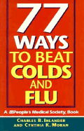 77 Ways to Beat Colds & Flu - Inlander, Charles B, and Moran, Cynthia K