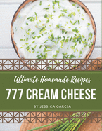 777 Ultimate Homemade Cream Cheese Recipes: Unlocking Appetizing Recipes in The Best Homemade Cream Cheese Cookbook!