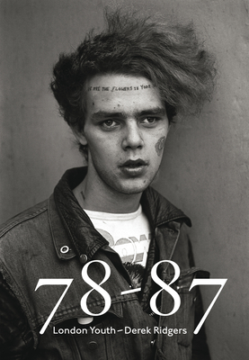 78-87: London Youth - Derek Ridgers - Ridgers, Derek (Photographer), and Maybury, John (Text by)