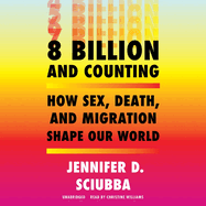 8 Billion and Counting: How Sex, Death, and Migration Shape Our World