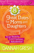 8 Great Dates for Moms and Daughters: How to Talk about True Beauty, Cool Fashion, And... Modesty!