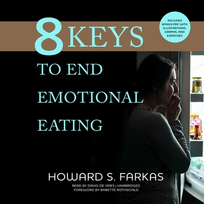 8 Keys to End Emotional Eating - Farkas, Howard S, and Rothschild, Babette (Foreword by)