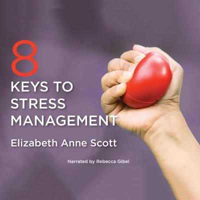 8 Keys to Stress Management - Scott, Elizabeth Anne, and Gibel, Rebecca (Read by)