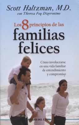 8 Principios de Las Familias Felices: Como Involucrarse En Una Vida Familiar de Entendimiento y Compromiso - Haltzman, Scott, M.D.