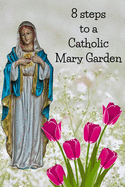 8 Steps To A Catholic Mary Garden