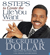 8 Steps to Create the Life You Want: The Anatomy of a Successful Life - Dollar, Creflo A, Dr., Jr., and Dozier, Leonard (Read by)