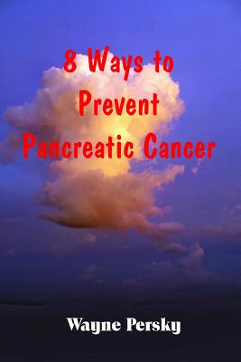 8 Ways to Prevent Pancreatic Cancer - Persky, Wayne