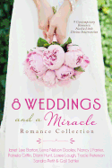 8 Weddings and a Miracle Romance Collection: 9 Contemporary Romances Need a Little Divine Intervention
