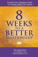 8 Weeks to a Better Relationship: Practical Tools, Strategies and Skills for Creating a Better Life Together