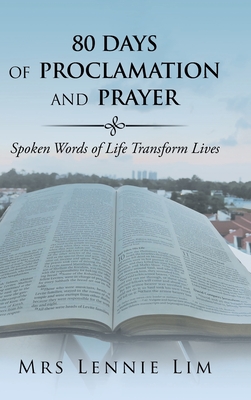 80 Days of Proclamation and Prayer: Spoken Words of Life Transform Lives - Lim, Lennie, Mrs.