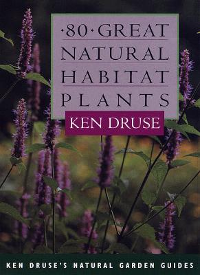 80 Great Natural Habitat Plants - Druse, Kenneth