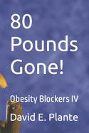 80 Pounds Gone!: Obesity Blockers IV