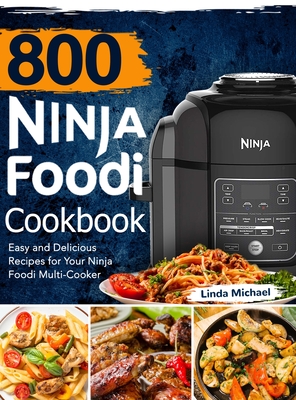 800 Ninja Foodi Cookbook: Easy and Delicious Recipes for Your Ninja Foodi Multi-Cooker - Michael, Linda