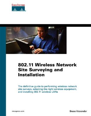 802.11 Wireless Network Site Surveying and Installation - Alexander, Bruce