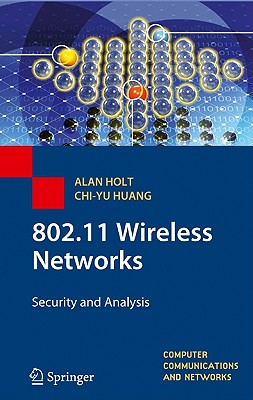 802.11 Wireless Networks: Security and Analysis - Holt, Alan, and Huang, Chi-Yu
