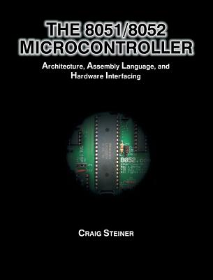8051/8052 Microcontroller: Architecture, Assembly Language, and Hardware Interfacing - Steiner, Craig
