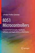 8051 Microcontrollers: Fundamental Concepts, Hardware, Software and Applications in Electronics