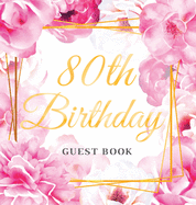 80th Birthday Guest Book: Best Wishes from Family and Friends to Write in, Gold Pink Rose Gold Floral Glossy Hardback