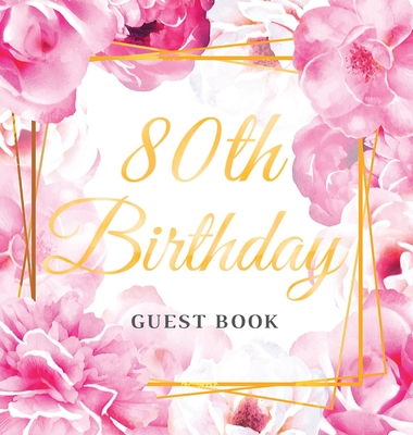 80th Birthday Guest Book: Best Wishes from Family and Friends to Write in, Gold Pink Rose Gold Floral Glossy Hardback - Of Lorina, Birthday Guest Books