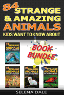 84 Strange and Amazing Animals Kids Want to Know about: Weird & Wonderful Animals Collection - Fun Kids Learning Book