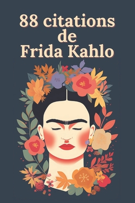 88 citations de Frida Kahlo: Paroles d'une R?volutionnaire: La Sagesse Intemporelle de Frida Kahlo - Klein, Olivia