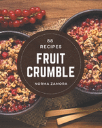 88 Fruit Crumble Recipes: Home Cooking Made Easy with Fruit Crumble Cookbook!